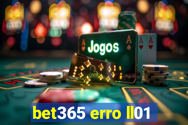 bet365 erro ll01